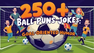 250+ Funny Ball Puns and Jokes: Goal-Oriented Humor